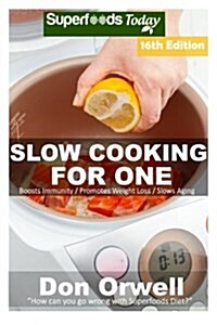 Slow Cooking for One: Over 185 Quick & Easy Gluten Free Low Cholesterol Whole Foods Slow Cooker Meals Full of Antioxidants & Phytochemicals (Paperback)