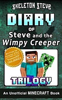 Diary of Minecraft Steve and the Wimpy Creeper Trilogy: Unofficial Minecraft Books for Kids, Teens, & Nerds - Adventure Fan Fiction Diary Series (Paperback)