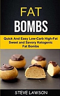 Fat Bombs: Quick and Easy Low-Carb High-Fat Sweet and Savory Ketogenic Fat Bombs (Paperback)