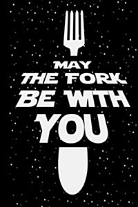 May the Fork Be with You: Blank Cookbook: Recipe Journal: Blank Cookbook to Write in (Paperback)