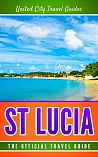 St Lucia: The Official Travel Guide (Paperback)