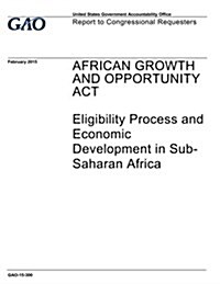 African Growth and Opportunity ACT: Eligibility Process and Economic Development in Sub-Saharan Africa (Paperback)