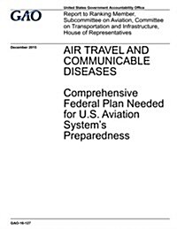Air Travel and Communicable Diseases: Comprehensive Federal Plan Needed for U.S. Aviation Systems Preparedness (Paperback)