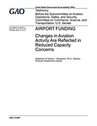 Airport Funding: Changes in Aviation Activity Are Reflected in Reduced Capacity Concerns (Paperback)