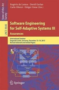Software Engineering for Self-Adaptive Systems III. Assurances: International Seminar, Dagstuhl Castle, Germany, December 15-19, 2013, Revised Selecte (Paperback, 2017)