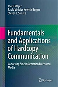 Fundamentals and Applications of Hardcopy Communication: Conveying Side Information by Printed Media (Hardcover, 2018)