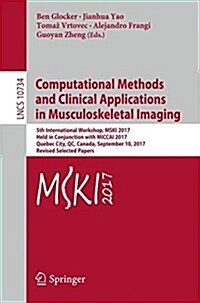 Computational Methods and Clinical Applications in Musculoskeletal Imaging: 5th International Workshop, Mski 2017, Held in Conjunction with Miccai 201 (Paperback, 2018)