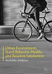 Urban Environment, Travel Behavior, Health, and Resident Satisfaction (Hardcover, 2018)