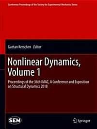 Nonlinear Dynamics, Volume 1: Proceedings of the 36th Imac, a Conference and Exposition on Structural Dynamics 2018 (Hardcover, 2019)