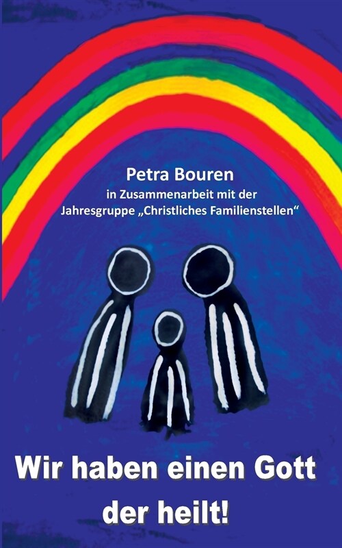 Wir haben einen Gott der heilt!: Konzept des Familienstellens auf christlicher Basis (Paperback)
