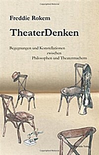 Theaterdenken: Begegnungen Und Konstellationen Zwischen Philosophen Und Theatermachern (Paperback)