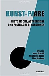 Kunst-Paare: Historische, Aesthetische Und Politische Dimensionen (Paperback)