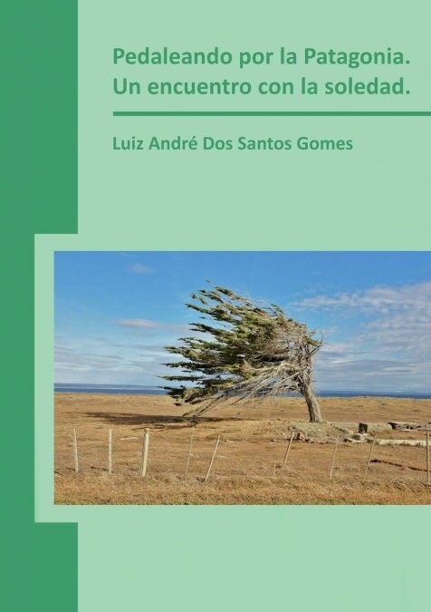 Pedaleando Por La Patagonia. Un Encuentro Con La Soledad. (Paperback, Revised)