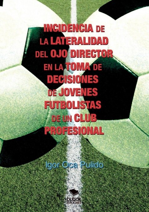 Incidencia de la Lateralidad del Ojo Director En La Toma de Decisiones de J?enes Futbolistas de Un Club Profesional (Paperback, Revised)