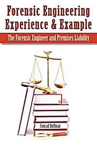 Forensic Engineering Experience & Example the Forensic Engineer and Premises Liability (Paperback)