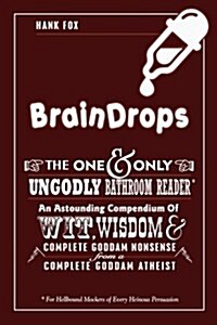 Braindrops: Wit, Wisdom & Complete Goddam Nonsense from a Complete Goddam Atheist (Paperback)