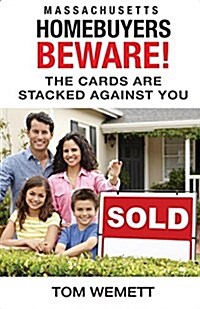 Massachusetts Homebuyers Beware!: The Cards Are Stacked Against You (Paperback)