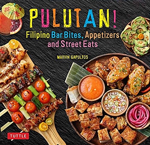 Pulutan! Filipino Bar Bites, Appetizers and Street Eats: (filipino Cookbook with Over 60 Easy-To-Make Recipes) (Hardcover)