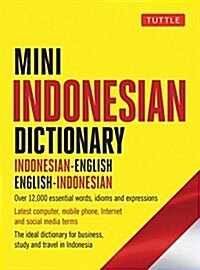 Mini Indonesian Dictionary: Indonesian-English / English-Indonesian; Over 12,000 Essential Words, Idioms and Expressions (Paperback)