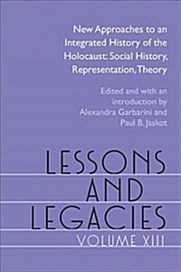 Lessons and Legacies XIII: New Approaches to an Integrated History of the Holocaust: Social History, Representation, Theory (Paperback)