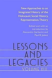 Lessons and Legacies XIII: New Approaches to an Integrated History of the Holocaust: Social History, Representation, Theory (Hardcover)