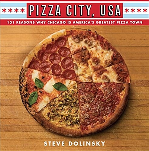 Pizza City, USA: 101 Reasons Why Chicago Is Americas Greatest Pizza Town (Paperback)