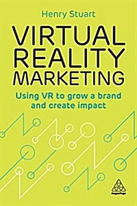 Virtual Reality Marketing : Using VR to Grow a Brand and Create Impact (Paperback)