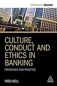 Culture, Conduct and Ethics in Banking : Principles and Practice (Paperback)