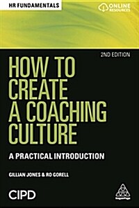 How to Create a Coaching Culture : A Practical Introduction (Paperback, 2 Revised edition)