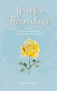 Griefs Hermitage: A Book of Comfort and Consolation for the Bereaved (Paperback)