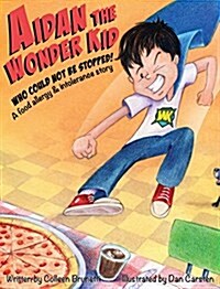 Aidan the Wonder Kid Who Could Not Be Stopped: A Food Allergy and Intolerance Story (Hardcover)