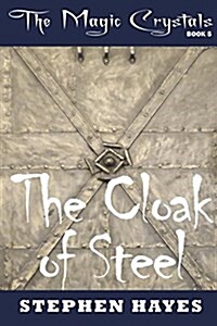 The Cloak of Steel: The Magic Crystals Book 5 (Paperback)