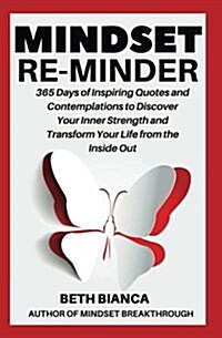 Mindset Re-Minder: 365 Days of Inspiring Quotes and Contemplations to Discover Your Inner Strength and Transform Your Life from the Insid (Paperback)