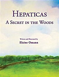 Hepaticas: A Secret in the Woods (Hardcover, Hard Cover)