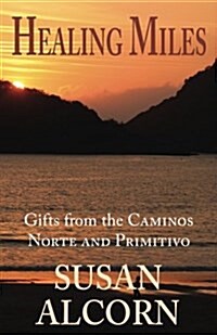 Healing Miles: Gifts from the Caminos Norte and Primitivo (Paperback)