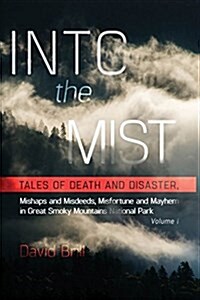 Into the Mist: Tales of Death Disaster, Mishaps and Misdeeds, Misfortune and Mayhem in Great Smoky Mountains National Park (Paperback, 2)