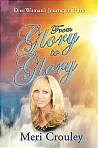 알라딘: From Glory to Glory: One Woman's Journey of Faith (Paperback)