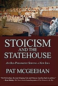 Stoicism and the Statehouse: An Old Philosophy Serving a New Idea (Hardcover)