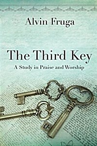 The Third Key: A Study in Praise and Worship (Paperback)