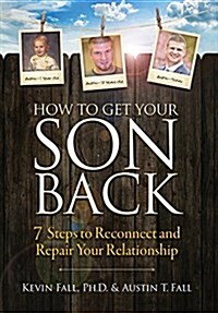 How to Get Your Son Back: 7 Steps to Reconnect and Repair Your Relationship (Hardcover)