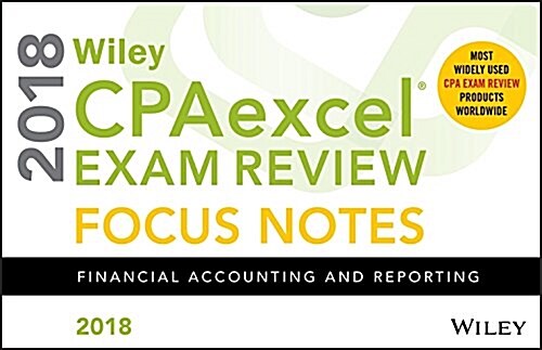 Wiley Cpaexcel Exam Review 2018 Focus Notes: Financial Accounting and Reporting (Spiral)