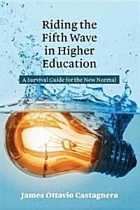 Riding the Fifth Wave in Higher Education: A Survival Guide for the New Normal (Hardcover)