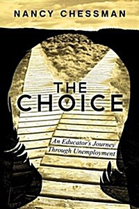 The Choice: An Educators Journey Through Unemployment (Paperback)