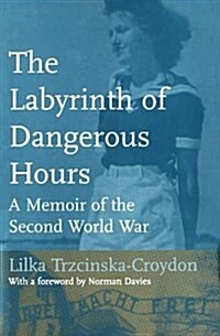 The Labyrinth of Dangerous Hours: A Memoir of the Second World War (Paperback)