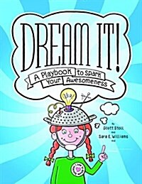 Dream It!: A Playbook to Spark Your Awesomeness (Paperback)