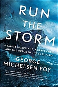 Run the Storm: A Savage Hurricane, a Brave Crew, and the Wreck of the SS El Faro (Hardcover)