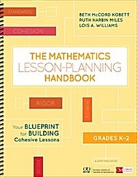 The Mathematics Lesson-Planning Handbook, Grades K-2: Your Blueprint for Building Cohesive Lessons (Spiral)