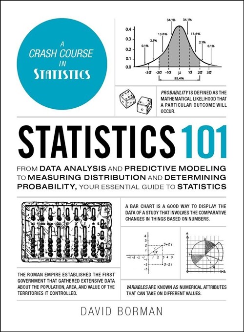Statistics 101: From Data Analysis and Predictive Modeling to Measuring Distribution and Determining Probability, Your Essential Guide (Hardcover)