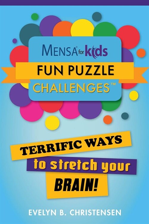 Mensa(r) for Kids: Fun Puzzle Challenges: Terrific Ways to Stretch Your Brain! (Paperback)