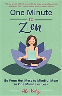 One Minute to Zen: Go from Hot Mess to Mindful Mom in One Minute or Less (Paperback)